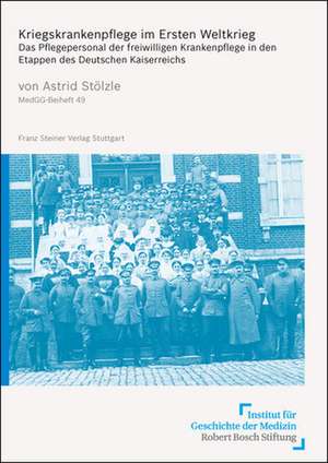 Kriegskrankenpflege im Ersten Weltkrieg de Astrid Stölzle