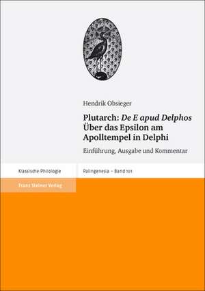 Plutarch: "De E apud Delphos" / Über das Epsilon am Apolltempel in Delphi de Hendrik Obsieger