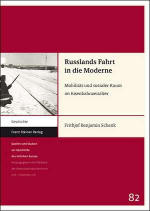 Russlands Fahrt in Die Moderne: Mobilitat Und Sozialer Raum Im Eisenbahnzeitalter de Frithjof Benjamin Schenk