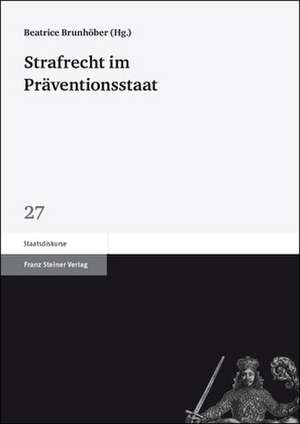 Strafrecht Im Praventionsstaat: Neue Forschungen Zu Flucht, Vertreibung Und Vertriebenenintegration de Beatrice Brunhöber