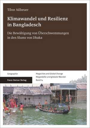 Klimawandel Und Resilienz in Bangladesch: Die Bewaltigung Von Uberschwemmungen in Den Slums Von Dhaka de Tibor Aßheuer