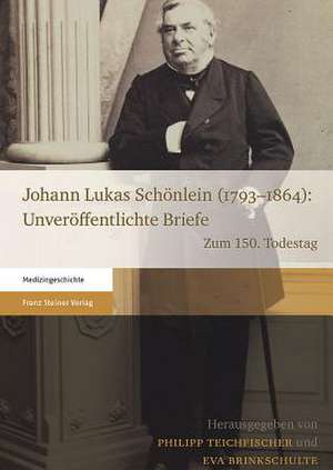 Johann Lukas Schonlein (1793 1864): Zum 150. Todestag de Philipp Teichfischer