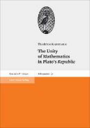 The Unity of Mathematics in Plato's Republic: Kunst Und Leben in Den Zwanziger Jahren de Theokritos Kouremenos