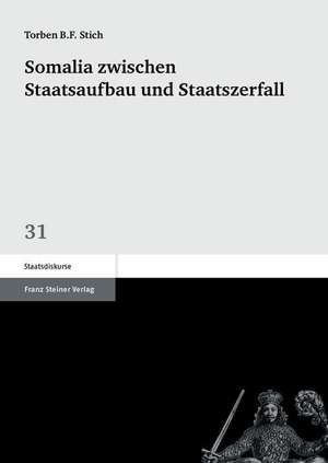 Somalia Zwischen Staatsaufbau Und Staatszerfall: Kulturelle Verraumlichung in Politisierungsprozessen Wahrend Der Revolution 1918-1920 de Torben B. F. Stich