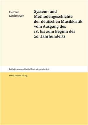 System- und Methodengeschichte der deutschen Musikkritik vom Ausgang des 18. bis zum Beginn des 20. Jahrhunderts de Helmut Kirchmeyer