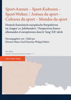 Sport-Arenen - Sport-Kulturen - Sport-Welten / Arènes du sport - Cultures du sport - Mondes du sport de Dietmar Hüser