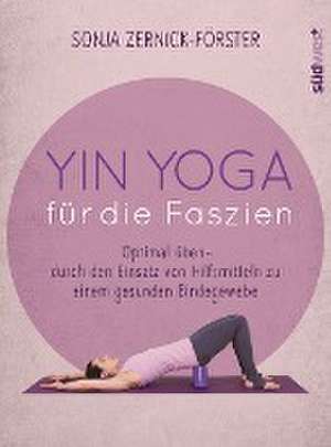 Yin Yoga für die Faszien de Sonja Zernick-Förster