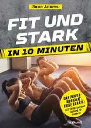 Fit und stark in 10 Minuten de Sean Adams