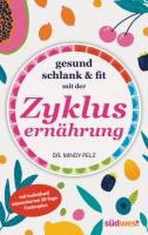 Gesund, schlank & fit mit der Zyklusernährung de Mindy Pelz