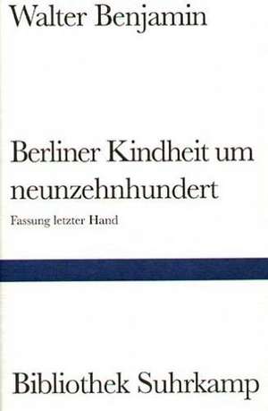 Berliner Kindheit um Neunzehnhundert de Walter Benjamin