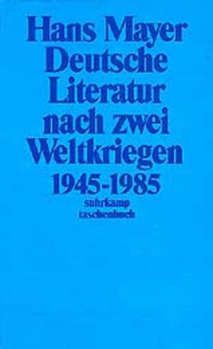 Deutsche Literatur nach zwei Weltkriegen 1945 - 1985 de Hans Mayer