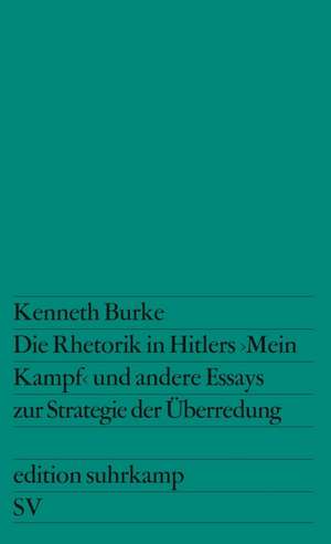 Die Rhetorik in Hitlers »Mein Kampf« und andere Essays zur Strategie der Überredung de Kenneth Burke