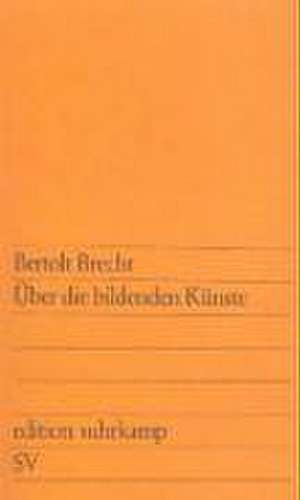 Über die bildenden Künste de Bertolt Brecht