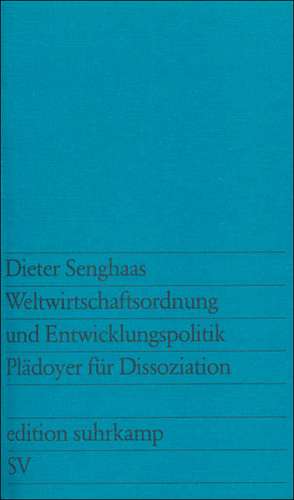 Weltwirtschaftsordnung und Entwicklungspolitik de Dieter Senghaas