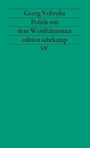 Politik mit dem Wohlfahrtsstaat de Georg Vobruba