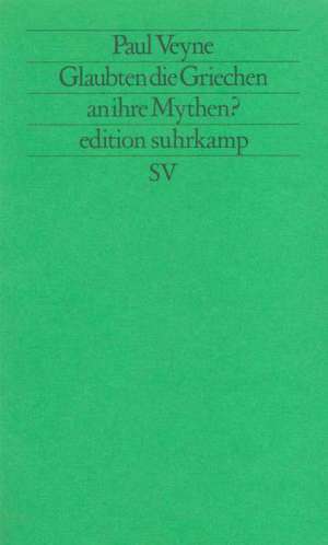 Glaubten die Griechen an ihre Mythen? de Paul Veyne