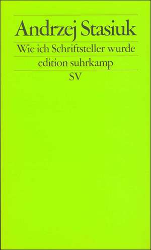 Wie ich Schriftsteller wurde de Andrzej Stasiuk