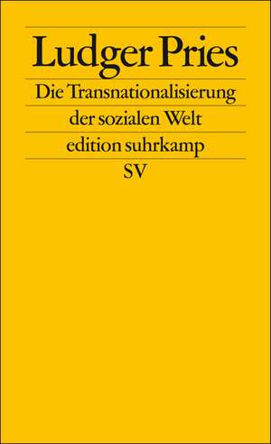 Die Transnationalisierung der sozialen Welt de Ludger Pries