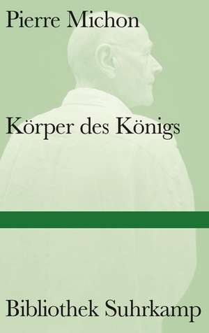 Körper des Königs de Pierre Michon