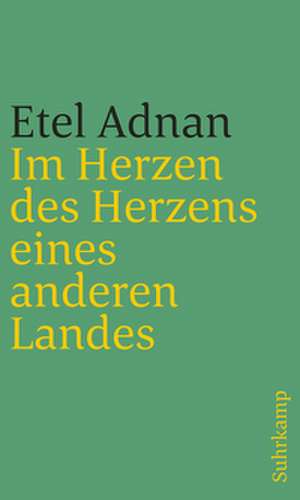 Im Herzen des Herzens eines anderen Landes de Etel Adnan