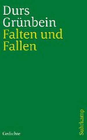 Falten und Fallen de Durs Grünbein