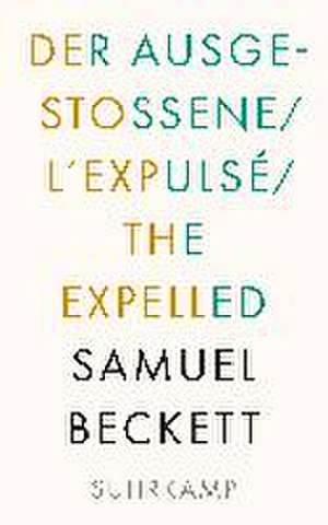 Der Ausgestoßene. L'Expulsé. The Expelled de Samuel Beckett