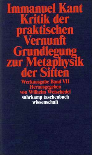 Kritik der praktischen Vernunft / Grundlegung zur Metaphysik der Sitten de Wilhelm Weischedel