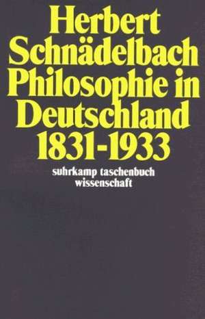 Philosophie in Deutschland 1831 - 1933 de Herbert Schnädelbach