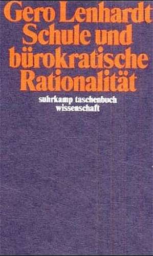 Schule und bürokatische Rationalität de Gero Lenhardt