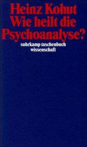 Wie heilt die Psychoanalyse? de Heinz Kohut