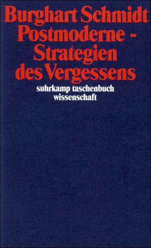 Postmoderne. Strategien des Vergessens de Burghart Schmidt