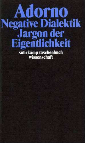 Negative Dialektik. Jargon der Eigentlichkeit de Theodor W. Adorno