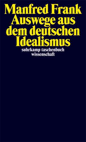 Auswege aus dem deutschen Idealismus de Manfred Frank