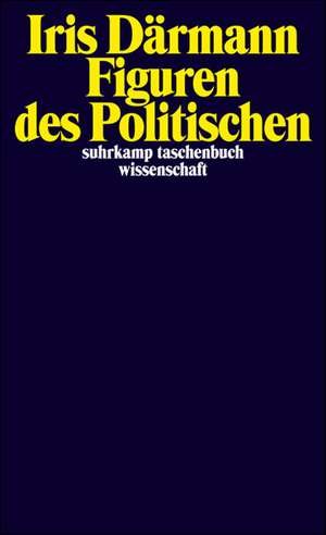 Figuren des Politischen de Iris Därmann