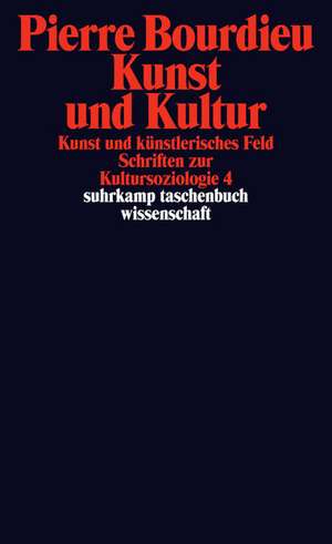 Kunst und Kultur. Kunst und künstlerisches Feld. Schriften zur Kultursoziologie 4 de Pierre Bourdieu