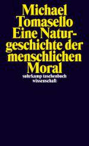 Eine Naturgeschichte der menschlichen Moral de Michael Tomasello