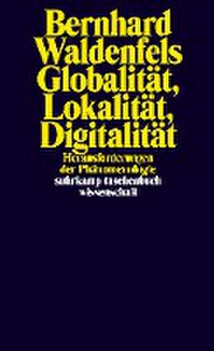 Globalität, Lokalität, Digitalität de Bernhard Waldenfels