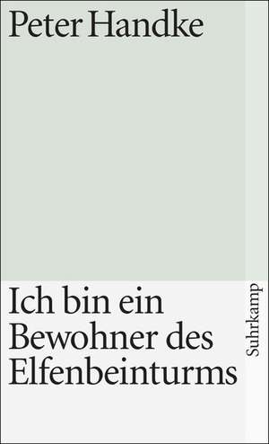 Ich bin ein Bewohner des Elfenbeinturms de Peter Handke