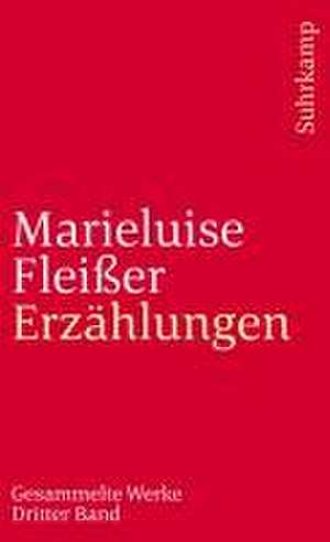 Gesammelte Werke III. Gesammelte Erzählungen de Marieluise Fleißer