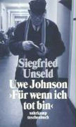 Uwe Johnson: »Für wenn ich tot bin« de Siegfried Unseld