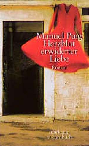 Herzblut erwiderter Liebe de Manuel Puig