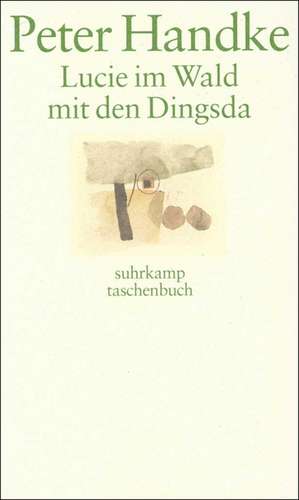 Lucie im Wald mit den Dingsda de Peter Handke