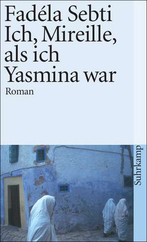 Ich, Mireille, als ich Yasmina war de Fadéla Sebti