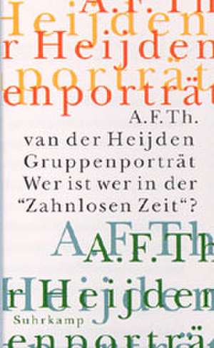 Gruppenporträt. Wer ist wer in der ' Zahnlosen Zeit'? de A. F. Th. van der Heijden