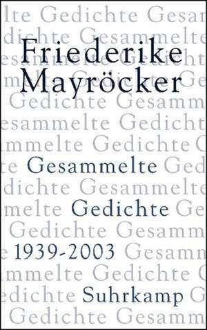 Gesammelte Gedichte 1939 - 2003 de Friederike Mayröcker