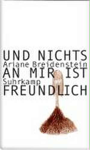 Und nichts an mir ist freundlich de Ariane Breidenstein