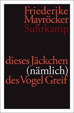 dieses Jäckchen (nämlich) des Vogel Greif de Friederike Mayröcker