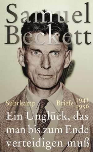 Ein Unglück, das man bis zum Ende verteidigen muß de Samuel Beckett