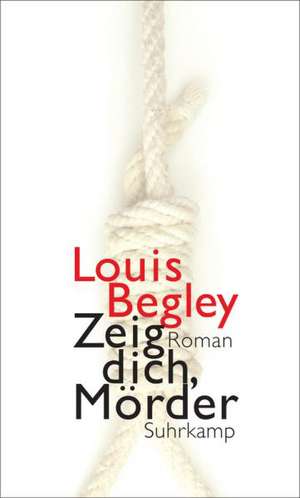 Zeig dich, Mörder de Louis Begley