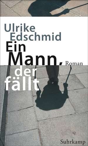 Ein Mann, der fällt de Ulrike Edschmid